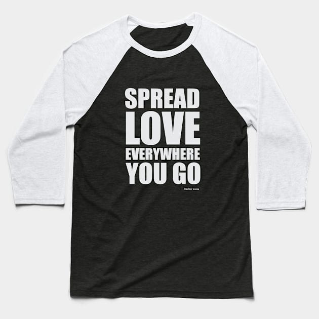 Spread love everywhere you go Inspirational Quotes Baseball T-Shirt by Chenzoss Store